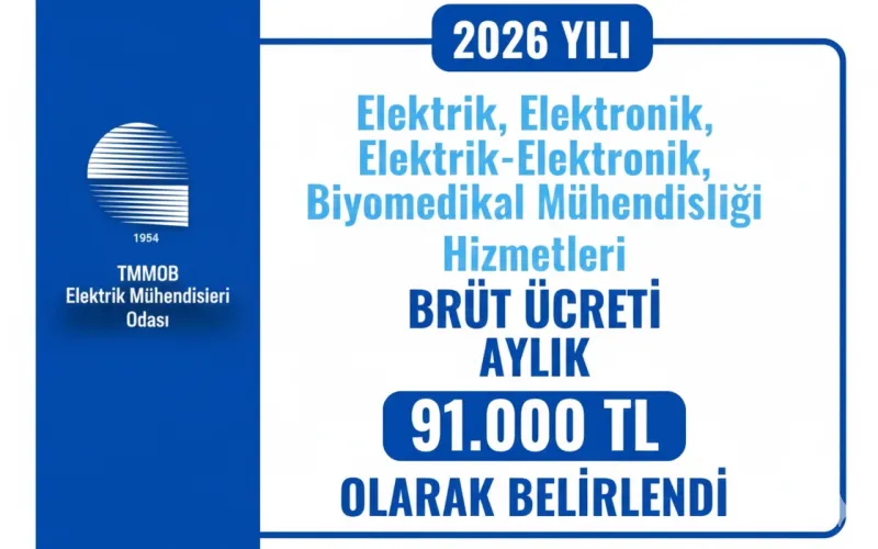 2026 YILI ELEKTRİK, ELEKTRONİK, ELEKTRİK-ELEKTRONİK, BİYOMEDİKAL MÜHENDİSLİĞİ HİZMETLERİ BRÜT ÜCRETİ AYLIK 91.000 TL OLARAK BELİRLENDİ
