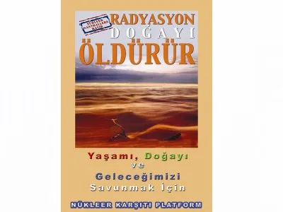 YAŞAMI, DOĞAYI VE ÇOCUKLARIMIZIN GELECEĞİNİ SAVUNMAK İÇİN NÜKLEER SANTRALLERE KARŞI DİRENECEĞİZ!