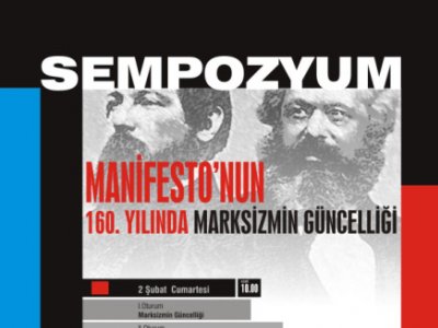 “MANİFESTO'NUN 160. YILINDA MARKSİZMİN GÜNCELLİĞİ” SEMPOZYUMU DÜZENLENİYOR