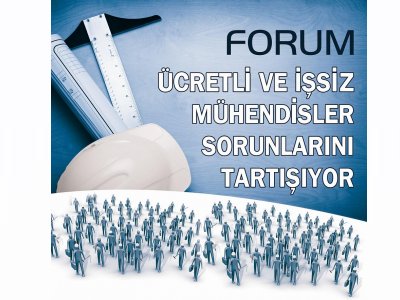 FORUMA DAVET‏ : ÜCRETLİ ÇALIŞAN VE İŞSİZ MÜHENDİSLER SORUNLARINI TARTIŞIYOR