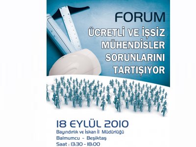 FORUMA DAVET‏ : ÜCRETLİ ÇALIŞAN VE İŞSİZ MÜHENDİSLER SORUNLARINI TARTIŞIYOR