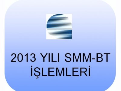 2013 YILI SMM-BT İŞLEMLERİ