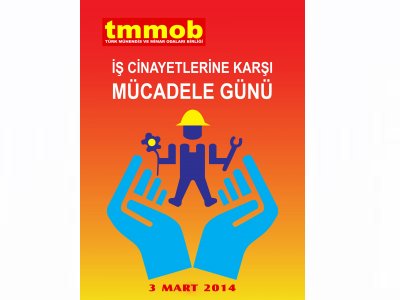 3 MART TMMOB İŞ CİNAYETLERİNE KARŞI MÜCADELE GÜNÜNDE BASIN AÇIKLAMASI DÜZENLENECEK