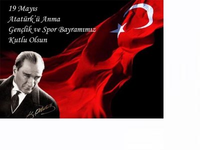 19 MAYIS ATATÜRK` Ü ANMA, GENÇLİK VE SPOR BAYRAM...