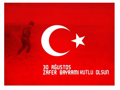 30 AĞUSTOS ZAFER BAYRAMINIZ KUTLU OLSUN