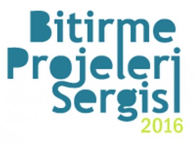 BİTİRME PROJELERİ SERGİSİ 2016 SON BAŞVURU TARİHİ 15 MAYIS