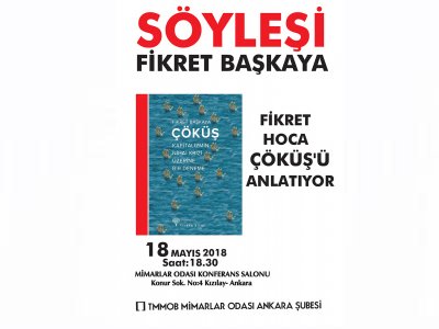 MİMARLAR ODASI ANKARA ŞUBESİNDE FİKRET BAŞKAYANIN ÇÖKÜŞ KİTABI SÖYLEŞİSİ VE İMZA GÜNÜ DÜZENLENİYOR