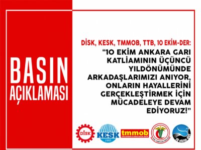 DİSK-KESK-TMMOB-TTB 10 EKİM BARIŞ VE DAYANIŞMA DERNEĞİ: KATLİAMIN 3. YILDÖNÜMÜNDE ARKADAŞLARIMIZI ANIYOR, ONLARIN HAYALLERİNİ GERÇEKLEŞTİRMEK İÇİN MÜCADELEYE DEVAM EDİYORUZ!