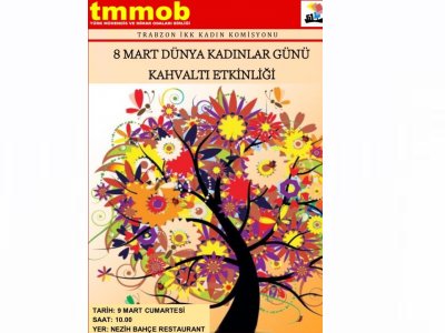 TMMOB TRABZON İL KOORDİNASYON KURULU`NDAN 8 MART DÜNYA KADINLAR GÜNÜ KAHVALTI ETKİNLİĞİ