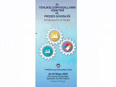 KİMYA MÜHENDİSLERİ ODASI ANKARA ŞUBESİ IV. TEHLİKELİ KİMYASALLARIN YÖNETİMİ VE PROSS GÜVENLİĞİ SEMPOZYUMU VE SERGİSİ DÜZENLENİYOR