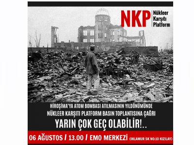 NÜKLEER KARŞITI PLATFORM BASIN TOPLANTISINA ÇAĞRI:YARIN ÇOK GEÇ OLABİLİR!..