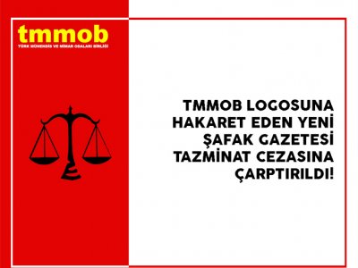TMMOB LOGOSUNA HAKARET EDEN YENİ ŞAFAK GAZETESİ TAZMİNAT CEZASINA ÇARPTIRILDI!