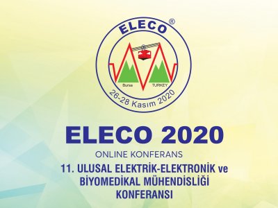 ELECO 2020 ELEKTRİK-ELEKTRONİK VE BİYOMEDİKAL MÜHENDİSLİĞİ KONFERANSI BAŞLIYOR