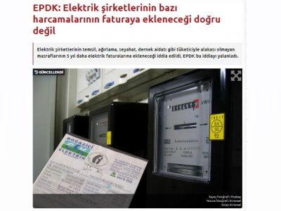 EPDK: ELEKTRİK ŞİRKETLERİNİN BAZI HARCAMALARININ FATURAYA EKLENECEĞİ DOĞRU DEĞİL (EVRENSEL.NET)