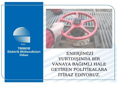 ENERJİMİZİ YURTDIŞINDA BİR VANAYA BAĞIMLI HALE GETİREN POLİTİKALARA İTİRAZ EDİYORUZ