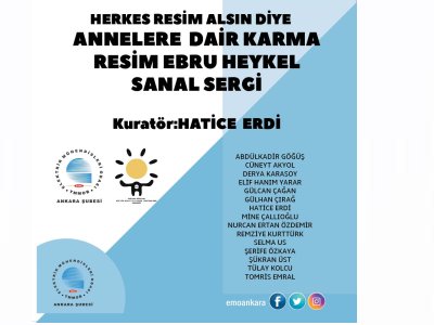 ANKARA RÜZGARI KÜLTÜR SANAT VE YAŞAMI DESTEKLEME DERNEĞİ HERKES RESİM ALSIN DİYE ANNELERE DAİR SANAL SERGİSİ