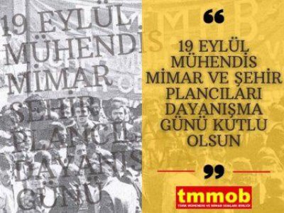 19 EYLÜL MÜHENDİS, MİMAR VE ŞEHİR PLANCILARI DAYANIŞMA GÜNÜMÜZ KUTLU OLSUN !
