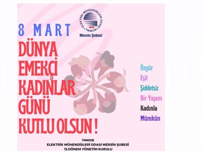 8 MART DÜNYA EMEKÇİ KADINLAR GÜNÜ KUTLU OLSUN !