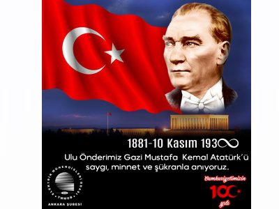 ULU ÖNDERİMİZ GAZİ MUSTAFA KEMAL ATATÜRKÜ SAYGI, MİNNET VE ŞÜKRANLA ANIYORUZ
