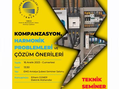 TEKNİK SEMİNER: KOMPANZASYON, HARMONİK SORUNLARI VE ÇÖZÜM ÖNERİLERİ