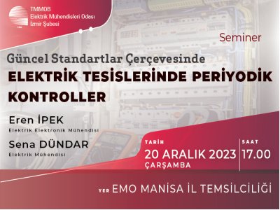 SEMİNER : <B>GÜNCEL STANDARTLAR ÇERÇEVESİNDE ELEKTRİK TESİSLERİNDE PERİYODİK KONTROLLER</B>-MANİSA
