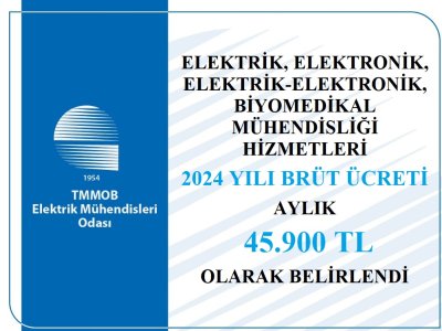 ELEKTRİK, ELEKTRONİK, ELEKTRİK-ELEKTRONİK, HABERLEŞME, BİYOMEDİKAL MÜHENDİSLİĞİ HİZMETLERİ 2024 YILI BRÜT ÜCRETİ 45.900TL/AY OLARAK BELİRLENDİ.