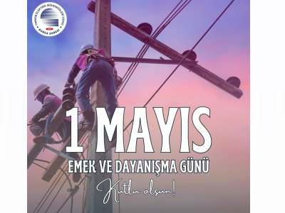 1 MAYIS EMEK VE DAYANIŞMA GÜNÜ KUTLU OLSUN