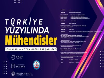 TÜRKİYE YÜZYILINDA MÜHENDİSLER: SORUNLAR VE ÇÖZÜM ÖNERİLERİ ÇALIŞTAYI DÜZENLENDİ