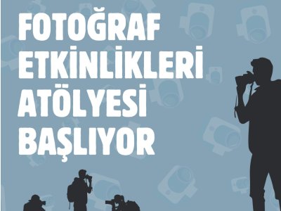 FOTOĞRAF ETKİNLİKLERİ ATÖLYESİ BAŞLIYOR