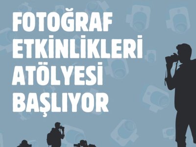 FOTOĞRAF ETKİNLİKLERİ ATÖLYESİ BAŞLIYOR...