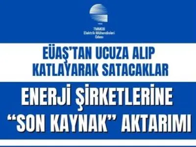 EÜAŞTAN UCUZA ALIP KATLAYARAK SATACAKLAR<BR><B>ENERJİ ŞİRKETLERİNE SON KAYNAK AKTARIMI  </B>