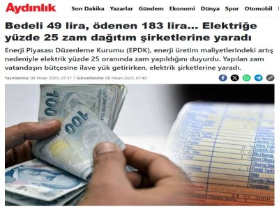 BEDELİ 49 LİRA, ÖDENEN 183 LİRA... ELEKTRİĞE YÜZDE 25 ZAM DAĞITIM ŞİRKETLERİNE YARADI (AYDINLIK.COM.TR, 08.04.2025)