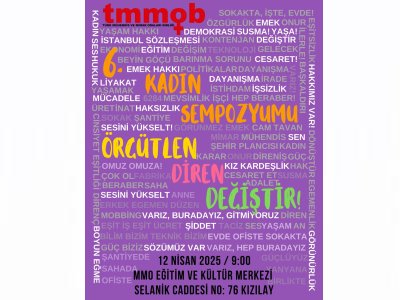 6. KADIN SEMPOZYUMU 12 NİSAN`DA `ÖRGÜTLEN, DİREN, DEĞİŞTİR` TEMASIYLA GERÇEKLEŞTİRİLECEK