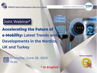 VDE WEBİNARS: <B>ACCELERATING THE FUTURE OF E-MOBILITY: LATEST TRENDS AND DEVELOPMENTS IN THE NORDICS, UK AND TURKEY</B>