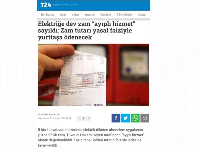 ELEKTRİĞE DEV ZAM AYIPLI HİZMET SAYILDI: ZAM TUTARI YASAL FAİZİYLE YURTTAŞA ÖDENECEK (T24.COM.TR, 05.06.2025)