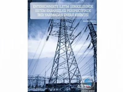 ENTERKONNEKTE İLETİM ŞEBEKELERİNDE SİSTEM KARARSIZLIĞI PERSPEKTİFİNDE İBER YARIMADASI ENERJİ KESİNTİSİ ANALİZ RAPORU 2025 YAYINLANDI