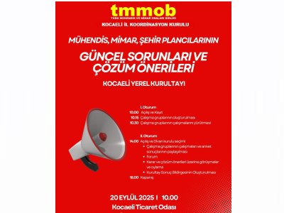 MÜHENDİS, MİMAR, ŞEHİR PLANCILARININ GÜNCEL SORUNLARI VE ÇÖZÜM ÖNERİLERİ KOCAELİ YEREL KURULTAYI
