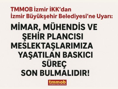 TMMOB İZMİR İKKDAN İZMİR BÜYÜKŞEHİR BELEDİYESİNE UYARI