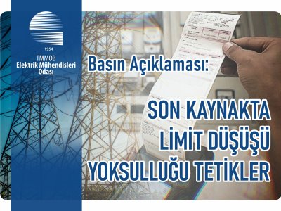 ELEKTRİK MÜHENDİSLERİ ODASI BASIN AÇIKLAMASI: <B>SON KAYNAKTA LİMİT DÜŞÜŞÜ YOKSULLUĞU TETİKLER</B>
