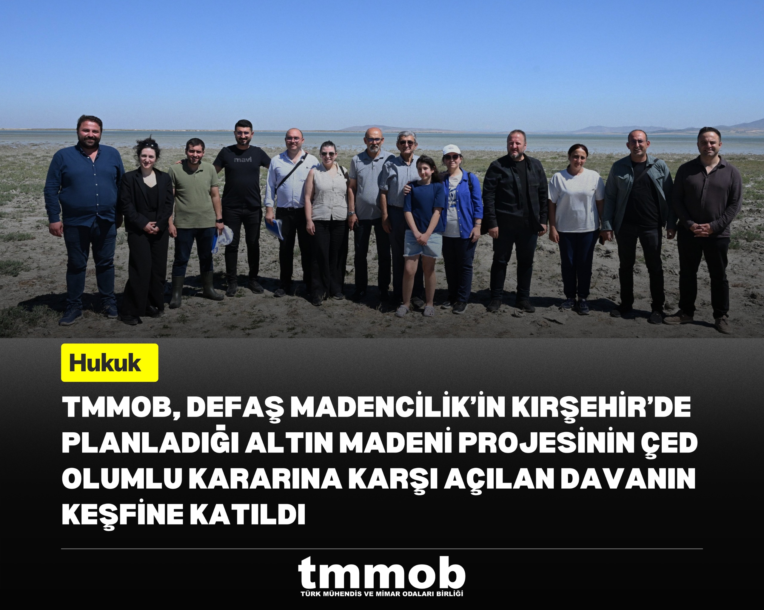 TMMOB, DEFAŞ MADENCİLİK’İN KIRŞEHİR’DE PLANLADIĞI ALTIN MADENİ PROJESİNİN ÇED OLUMLU KARARINA KARŞI AÇILAN DAVANIN KEŞFİNE KATILDI